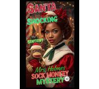 Mrs. Holmes Sock Monkey Mystery 10: Santa, Shocking, Sentient