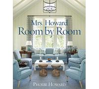 Mrs. Howard, Room by Room: The Essentials of Decorating with Southern Style