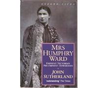 Mrs. Humphry Ward: Eminent Victorian, Pre-eminent Edwardian (Oxford lives)