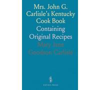 Mrs. John G. Carlisle's Kentucky Cook Book: Containing Original Recipes