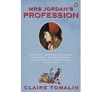 Mrs Jordan's Profession: The Story of a Great Actress and a Future King