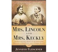 Mrs. Lincoln and Mrs. Keckly: The Remarkable Story of the Friendship Between a First Lady and a Former Slave