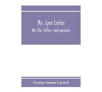 Mrs. Lynn Linton; her life, letters, and opinions