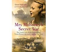 Mrs Mahoney's Secret War: The Untold Story of an Extraordinary Young Woman's Resistance Against the Nazis