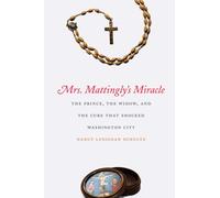 Mrs. Mattingly's Miracle: The Prince, the Widow, and the Cure That Shocked Washington City