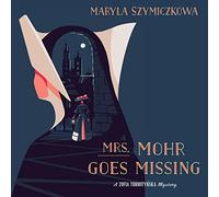 Mrs. Mohr Goes Missing (The Zofia Turbotyńska Mysteries)