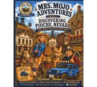 Mrs. Mojo Adventures: Book 1 - Discovering Pioche, Nevada "The Town That Wouldn't Quit"