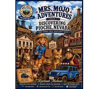 Mrs. Mojo Adventures Book 1 - Discovering Pioche, Nevada: The Town That Wouldn't Quit