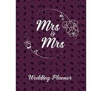 Mrs & Mrs Wedding Planner: Planning Book and Organizer for Same Sex Lesbian Couple. Brides Notebook with Coloring Flourish Elements on Each Page. ... (Helping to Prepare for Special Event)