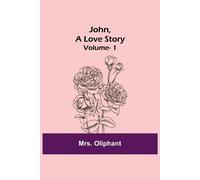 Mrs. Oliphant John, A Love Story; vol. 1 Paperback Book Mrs. Oliphant Multicolor