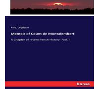 Mrs. Oliphant Memoir of Count de Montalembert:A Chapter of recent french History Mrs. Oliphant Multicolor
