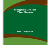 Mrs. Oliphant Neighbours on the Green Book - Paperback Mrs. Oliphant Multicolor