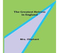 Mrs. Oliphant The Greatest Heiress in England Paperback Book Mrs. Oliphant Multicolor