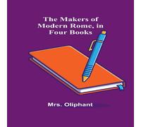 Mrs. Oliphant The Makers of Modern Rome, in Four Books Paperback Mrs. Oliphant Multicolor