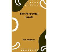 Mrs. Oliphant The Perpetual Curate Paperback Book Mrs. Oliphant Multicolor