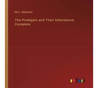 Mrs. Oliphant The Prodigals & Their Inheritance; Complete Paperback Book Mrs. Oliphant Multicolor
