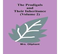 Mrs. Oliphant The Prodigals & Their Inheritance (Volume 2) Paperback Book Mrs. Oliphant Multicolor