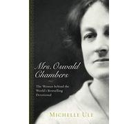 Mrs. Oswald Chambers: The Woman behind the World's Bestselling Devotional