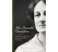 Mrs. Oswald Chambers: The Woman behind the World's Bestselling Devotional