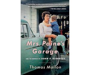 Mrs. Paine's Garage: And the Murder of John F. Kennedy