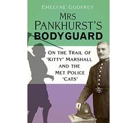 Mrs Pankhurst's Bodyguard: On the Trail of ‘Kitty’ Marshall and the Met Police ‘Cats’