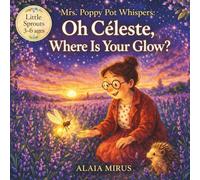Mrs. Poppy Pot Whispers: Oh Céleste, Where Is Your Glow?: A Gentle Story About Feeling Invisible and Being Seen (Mrs. Poppy Pot’s Emotional Garden)