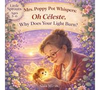 MRS. POPPY POT WHISPERS: OH CÉLESTE, WHY DOES YOUR LIGHT BURN?: A GENTLE STORY ABOUT ANGER, FRUSTRATION, AND BEING LOVED ANYWAY (Mrs. Poppy Pot’s Emotional Garden)