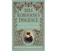 Mrs Robinson's Disgrace: The Private Diary of a Victorian Lady