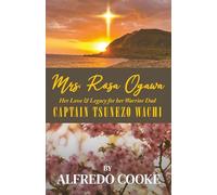 Mrs. Rosa Ogawa: Her Love & Legacy for her Warrior Dad Captain Tsunezo Wachi