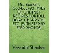 Mrs. Shankar’s CookBook 30 TYPES OF CHUTNEY RECIPES FOR IDLI, DOSA, CHAPPATHI, ETC. (WITH STEP BY STEP PHOTOS)