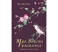 Mrs. Spring Fragrance, Enhanced Edition with original illustrations by Wanda Chan and Foreword by Floyd Cheung: Including a news piece from 1912 with the author discussing her literary journey.