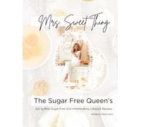 Mrs. Sweet Thing: The Sugar Free Queen's: Eat to Heal: Sugar Free Anti-Inflammatory Lifestyle Recipes