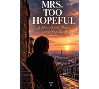 Mrs. Too Hopeful: A Memoir of Love, Illusion and Finding Myself.
