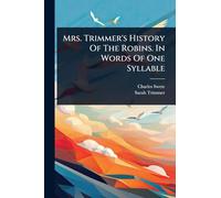 Mrs. Trimmer's History Of The Robins. In Words Of One Syllable
