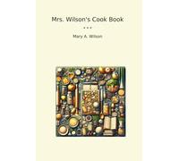 Mrs. Wilson's Cook Book (Classic Books)