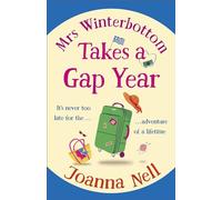 Mrs Winterbottom Takes a Gap Year: An absolutely hilarious and laugh out loud read about second chances, love and friendship