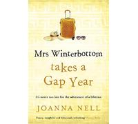 Mrs Winterbottom Takes a Gap Year: An absolutely hilarious and laugh out loud read about second chances, love and friendship