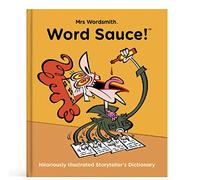 Mrs Wordsmith's Word Sauce! The Hilariously Illustrated Storyteller's Dictionary: 1