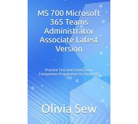 MS 700 Microsoft 365 Teams Administrator Associate Latest Version: Practice Test and Certification Companion: Preparation for Exam MS 700