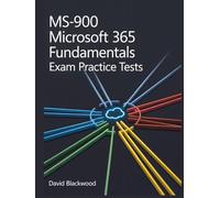 Ms-900 Microsoft 365 fundamentals Exam Practice Tests: Over 1500 practice tests with answers and detailed explanations