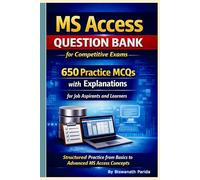 MS Access Question Bank for Competitive Exams : 650 Practice MCQs with Explanations for Job Aspirants and Learners: Structured Practice from Basics to Advanced MS Access Concepts.