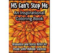 MS Can't Stop Me: An Inspirational Coloring Book for Relaxation and Stress Relief for People with Multiple Sclerosis