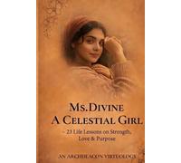 Ms. Divine: A Celestial Girl: 23 Life Lessons on Strength, Love & Purpose (Virtuology)