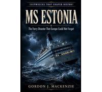 MS Estonia: The Ferry Disaster That Europe Could Not Forget: 21 (Shipwrecks That Shaped History)