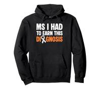 MS I Had To Earn This Diagnosis MS Multiple Sclerosis Pullover Hoodie
