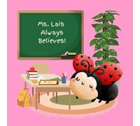 Ms. Lais Always Believes!: A Teacher Appreciation Book