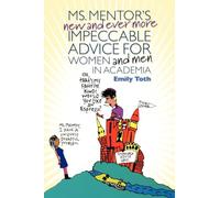 Ms. Mentor's New and Ever More Impeccable Advice for Women and Men in Academia