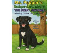 Ms. Pepper’s Backyard Adventures: The Great Sentinel: A Loving Tribute to a Great Dog