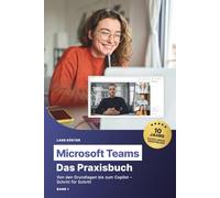 MS Teams - Das Praxisbuch: Von den Grundlagen bis zum Copilot - Schritt für Schritt