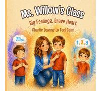 Ms. Willow's Class: Big Feelings, Brave Heart: Charlie Learns to Feel Calm